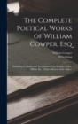 The Complete Poetical Works of William Cowper, Esq : Including the Hymns and Translations From Madame Guion, Milton, Etc.; With a Memoir of the Author - Book