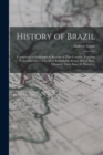 History of Brazil : Comprising a Geographical Account of That Country, Together With a Narrative of the Most Remarkable Events Which Have Occurred There Since Its Discovery - Book