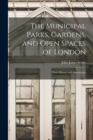 The Municipal Parks, Gardens, and Open Spaces of London : Their History and Associations - Book
