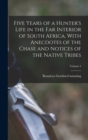 Five Years of a Hunter's Life in the Far Interior of South Africa. With Anecdotes of the Chase and Notices of the Native Tribes; Volume 2 - Book