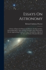 Essays On Astronomy : A Series of Papers On Planets and Meteors, the Sun and Sun-Surrounding Space, Stars and Star Cloudlets; and a Dissertation On the Approaching Transits of Venus. Preceded by a Ske - Book