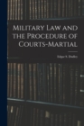 Military Law and the Procedure of Courts-Martial - Book