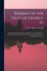 Bombay in the Days of George Iv : Memoirs of Sir Edward West, Chief Justice of the King's Court During Its Conflict With the East India Company, With Hitherto Unpublished Documents - Book