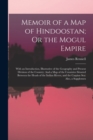 Memoir of a Map of Hindoostan; Or the Mogul Empire : With an Introduction, Illustrative of the Geography and Present Division of the Country: And a Map of the Countries Situated Between the Heads of t - Book