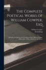 The Complete Poetical Works of William Cowper, Esq : Including the Hymns and Translations From Madame Guion, Milton, Etc.; With a Memoir of the Author - Book