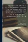 Queen Mary, Two Old Plays [The Famous History of Sir Thomas Wyat] by Decker and Webster, and [If You Know Not Me You Know Nobody, By] T. Heywood, Ed. by W.J. Blew - Book