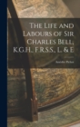 The Life and Labours of Sir Charles Bell, K.G.H., F.R.S.S., L. & E - Book