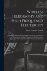 Wireless Telegraphy and High Frequency Electricity : A Manual Containing Detailed Information for the Construction of Transformers, Wireless Telegraph and High Frequency Apparatus, With Chapters On Th - Book