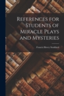 References for Students of Miracle Plays and Mysteries - Book