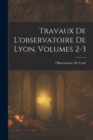 Travaux De L'observatoire De Lyon, Volumes 2-3 - Book