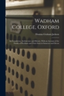 Wadham College, Oxford : Its Foundation, Architecture and History, With an Account of the Family of Wadham and Their Seats in Somerset and Devon - Book