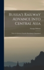 Russia's Railway Advance Into Central Asia : Notes of a Journey From St. Petersburg to Samarkand - Book