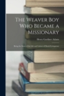 The Weaver Boy Who Became a Missionary : Being the Story of the Life and Labors of David Livingstone - Book