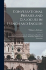 Conversational Phrases and Dialogues in French and English : Compiled Chiefly From the 18Th and Last Paris Ed. of Bellenger's Conversational Phrases: With Many Additions and Corrections - Book