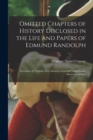 Omitted Chapters of History Disclosed in the Life and Papers of Edmund Randolph : Governor of Virginia; First Attorney-General United States, Secretary of State - Book