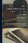The Correspondence of M. Tullius Cicero : Arranged According to Its Chronological Order; with a Revision of the Text, a Commentary, and Introductory Essays On the Life of Cicero and the Style of His L - Book