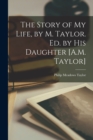 The Story of My Life, by M. Taylor. Ed. by His Daughter [A.M. Taylor] - Book