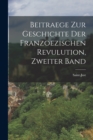 Beitraege zur Geschichte der franzoezischen Revulution, Zweiter Band - Book