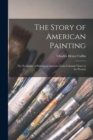 The Story of American Painting : The Evolution of Painting in America From Colonial Times to the Present - Book
