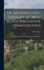 Dr. Arthur Lutze's Gedachtnissbrucke Fur Angehende Homoopathen : Mit Hinweisung Auf Das Lehrbuch Der Homoopathie - Book