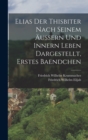 Elias Der Thisbiter Nach Seinem Aussern Und Innern Leben Dargestellt, Erstes Baendchen - Book