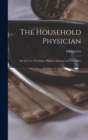 The Household Physician : For the Use of Families, Planters, Seamen, and Travellers - Book