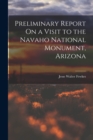 Preliminary Report On a Visit to the Navaho National Monument, Arizona - Book