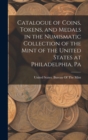 Catalogue of Coins, Tokens, and Medals in the Numismatic Collection of the Mint of the United States at Philadelphia, Pa - Book