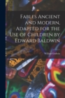 Fables Ancient and Modern, Adapted for the Use of Children by Edward Baldwin - Book