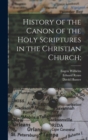 History of the Canon of the Holy Scriptures in the Christian Church; - Book