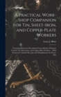 A Practical Work-Shop Companion for Tin, Sheet-Iron, and Copper-Plate Workers : Containing Rules for Describing Various Kinds of Patterns Used by Tin, Sheet-Iron, and Copper-Plate Workers ... With Num - Book