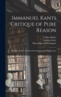 Immanuel Kants Critique of Pure Reason : First Part- Preface, Historical Introduction, and Supplements - Book