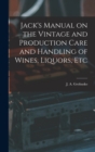 Jack's Manual on the Vintage and Production Care and Handling of Wines, Liquors, Etc - Book