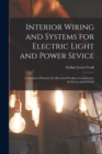 Interior Wiring and Systems for Electric Light and Power Sevice : A Manual of Practice for Electrical Workers, Contractors, Architects and Schools - Book