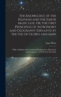 The Knowledge of the Heavens and the Earth Made Easy, Or, the First Principles of Astronomy and Geography Explain'd by the Use of Globes and Maps : With a Solution of the Common Problems by a Plain Sc - Book