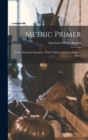 Metric Primer : A Text-Book for Beginners, With Folding Chart and Scholar's Meter - Book