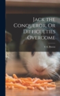 Jack the Conqueror, Or Difficulties Overcome - Book