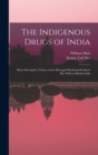 The Indigenous Drugs of India : Short Descriptive Notices of the Principal Medicinal Products Met With in British India - Book