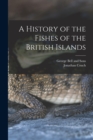 A History of the Fishes of the British Islands - Book