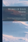 Works of Jules Verne : A Trip to the Center of the Earth. Adventures of Captain Hatteras: The English at the North Pole - Book