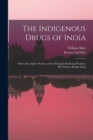 The Indigenous Drugs of India : Short Descriptive Notices of the Principal Medicinal Products Met With in British India - Book