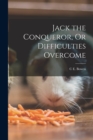 Jack the Conqueror, Or Difficulties Overcome - Book