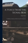 A Voice From the Signal-Box : Or, Railway Accidents and Their Causes: By a Signalman - Book