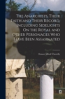 The Anarchists, Their Faith and Their Record, Including Sidelights On the Royal and Other Personages Who Have Been Assasinated - Book