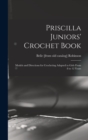 Priscilla Juniors' Crochet Book; Models and Directions for Crocheting Adapted to Girls From 8 to 12 Years - Book