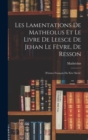 Les Lamentations De Matheolus Et Le Livre De Leesce De Jehan Le Fevre, De Resson : (Poemes Francais Du Xive Siecle) - Book