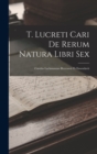 T. Lucreti Cari De Rerum Natura Libri Sex : Carolus Lachmannus Recensuit Et Emendavit - Book