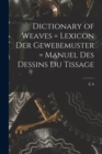 Dictionary of Weaves = Lexicon der Gewebemuster = Manuel des Dessins du Tissage - Book
