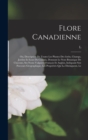 Le Flore canadienne; ou, Description de toutes les plantes des forets, champs, jardins et eaux du Canada, donnant le nom botanique de chacune, ses noms vulgaires francais et anglais, indiquant son par - Book