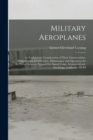Military Aeroplanes; an Explanatory Consideration of Their Characteristics, Performances, Construction, Maintenance and Operation, for the Use of Aviators. Prepared for Signal Corps. Aviation School, - Book